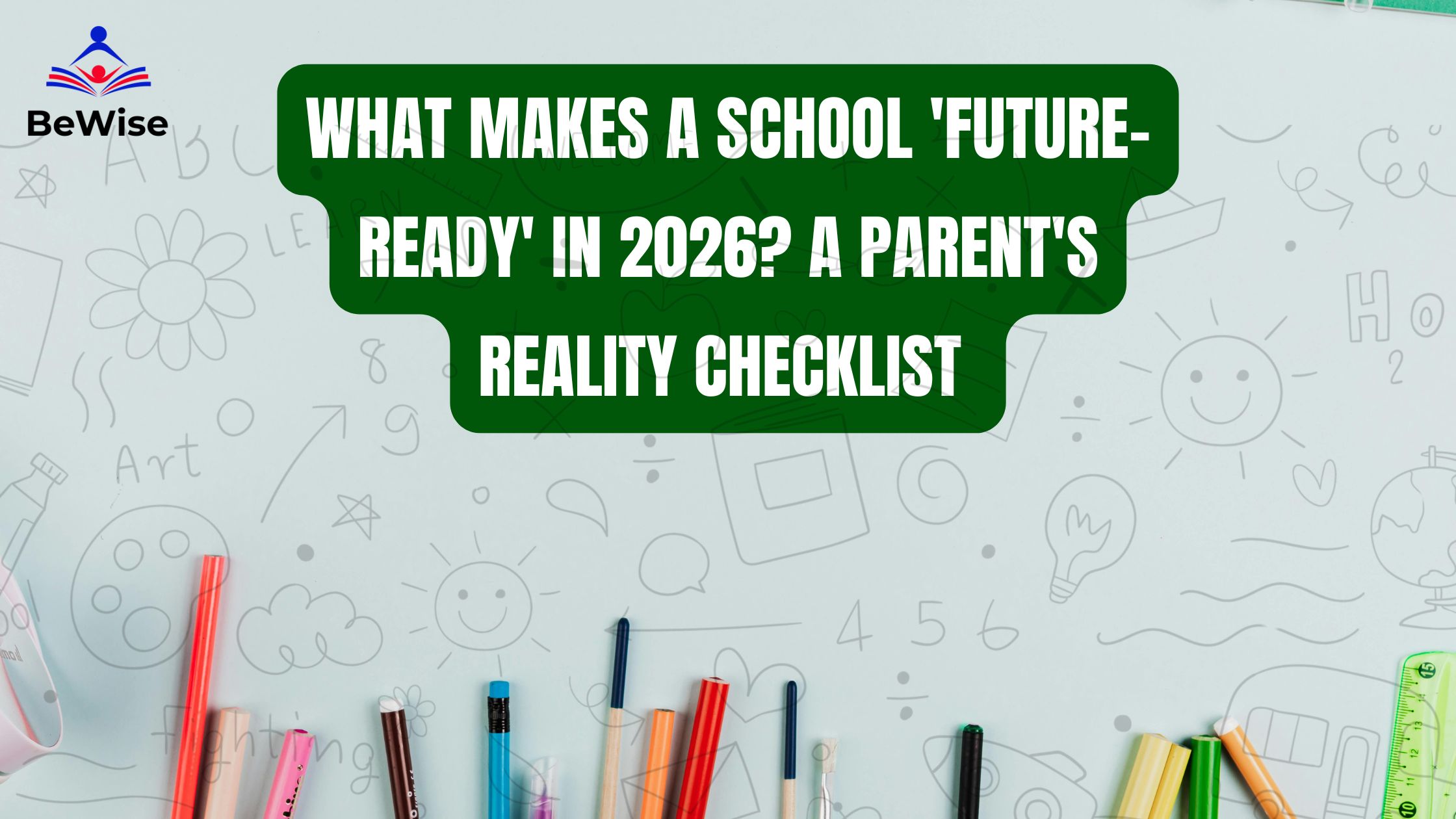 What Makes a School 'Future-Ready' in 2026? A Parent's Reality Checklist